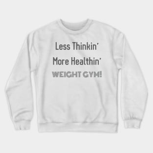 Less Thinkin' More Healthin' Crewneck Sweatshirt